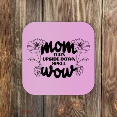 Mothers Day Mom Turn Upside Down Spell Wow Coaster