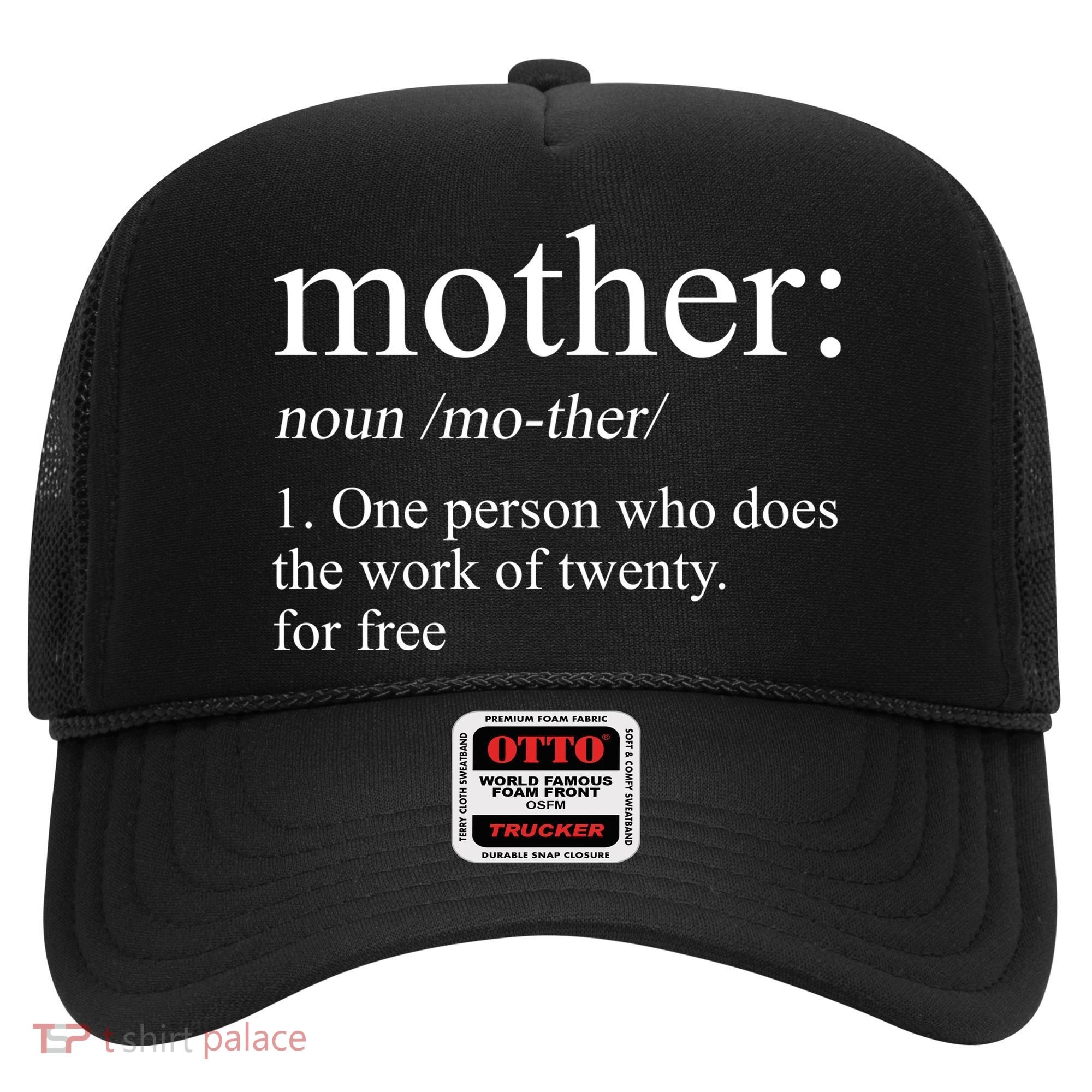 Mother Definition One Person Who Does The Work Of Twenty For Free Hat
