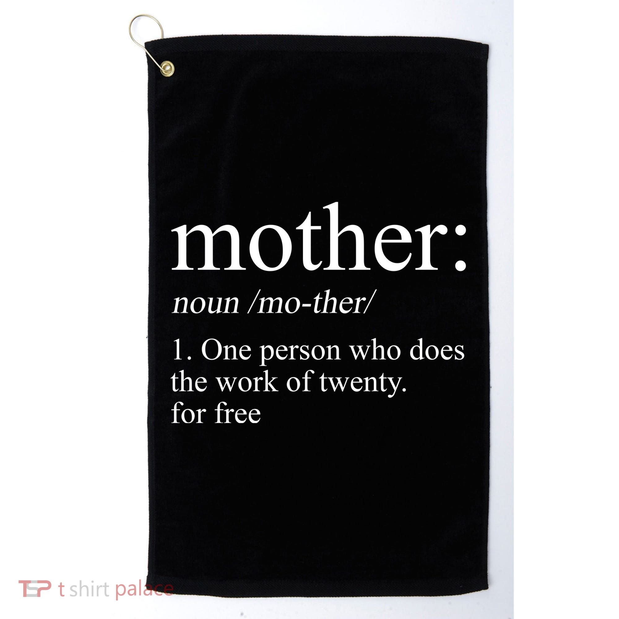 Mother Definition One Person Who Does The Work Of Twenty For Free Golf Towel