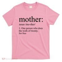 Mother Definition One Person Who Does The Work Of Twenty For Free T-Shirt thumb 0