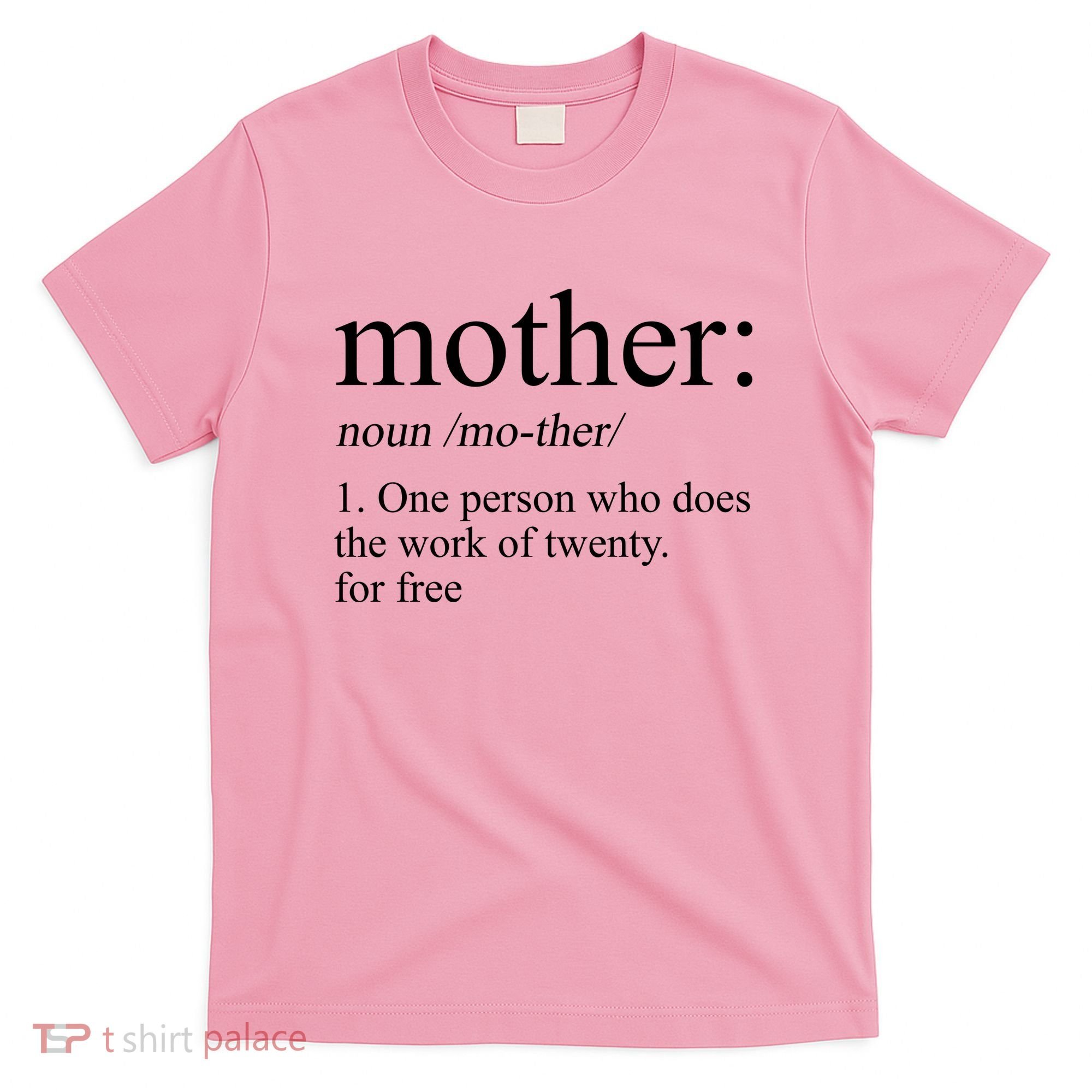 Mother Definition One Person Who Does The Work Of Twenty For Free T-Shirt