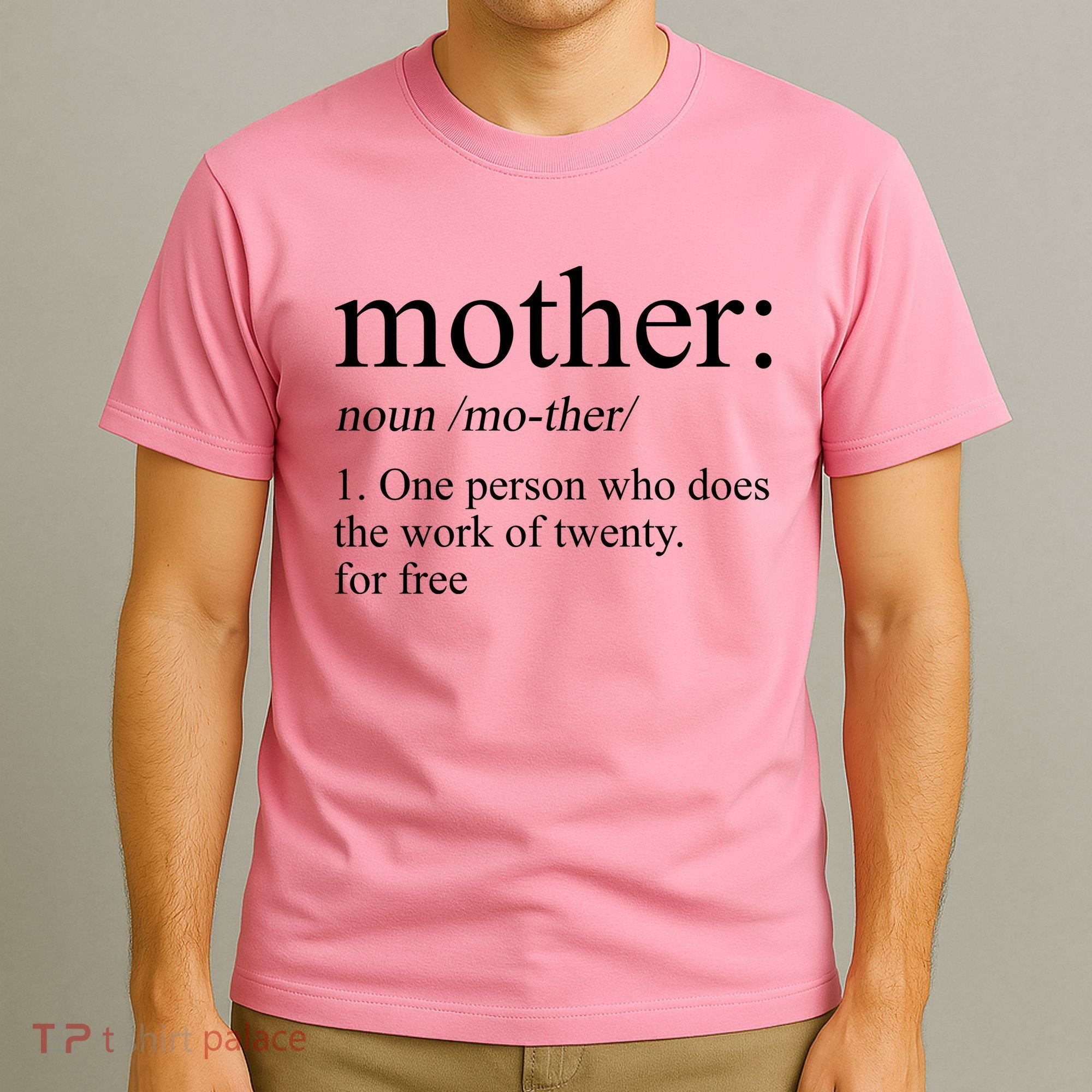 Mother Definition One Person Who Does The Work Of Twenty For Free T-Shirt