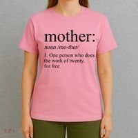 Mother Definition One Person Who Does The Work Of Twenty For Free T-Shirt thumb 4