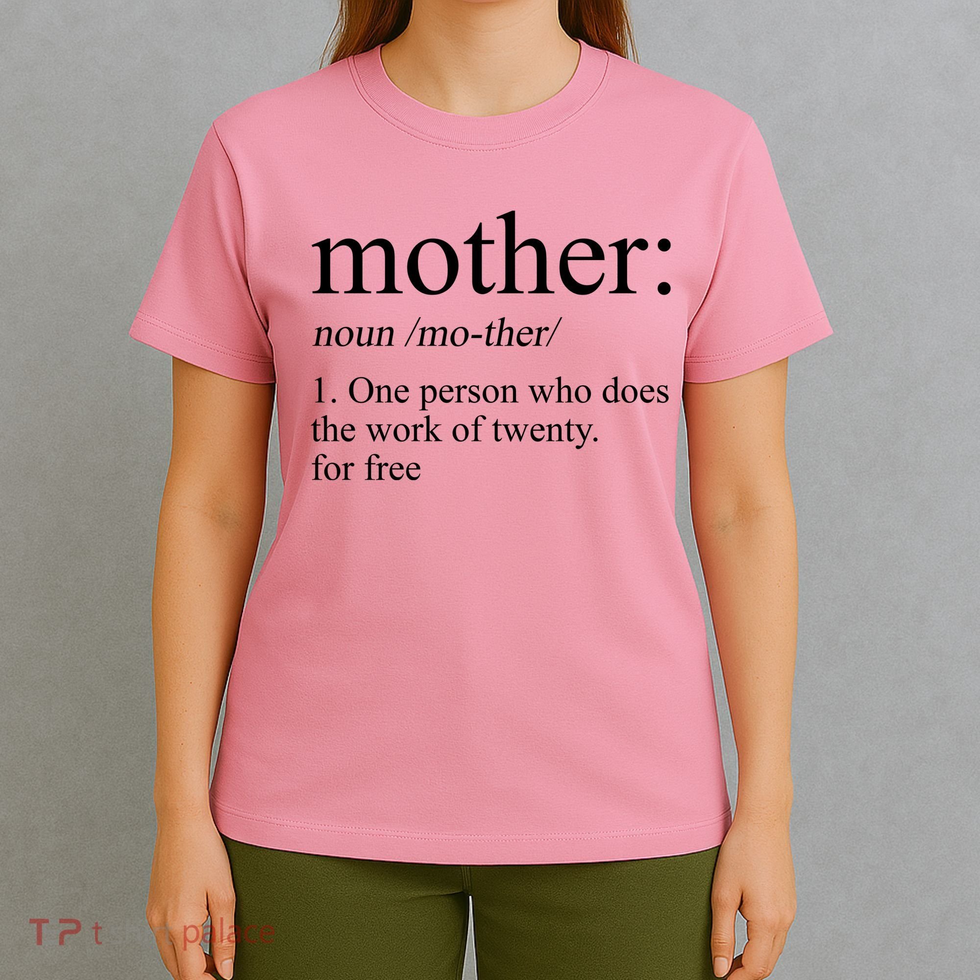 Mother Definition One Person Who Does The Work Of Twenty For Free T-Shirt