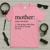 Mother Definition One Person Who Does The Work Of Twenty For Free T-Shirt thumb 5