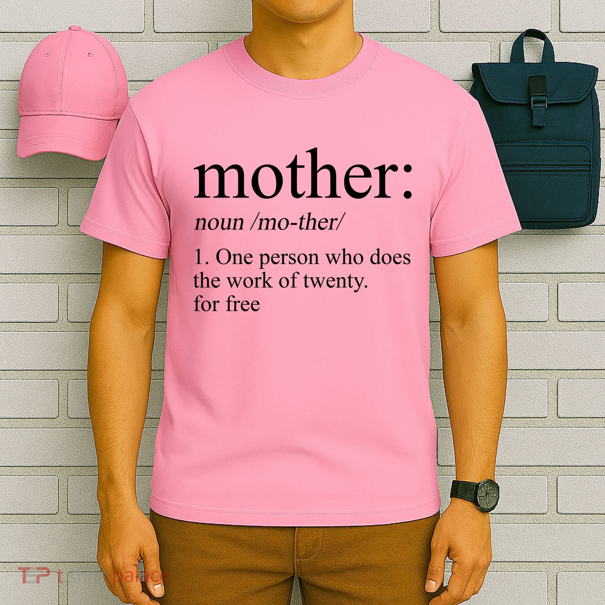 Mother Definition One Person Who Does The Work Of Twenty For Free T-Shirt