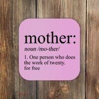 Mother Definition One Person Who Does The Work Of Twenty For Free Coaster thumb 0