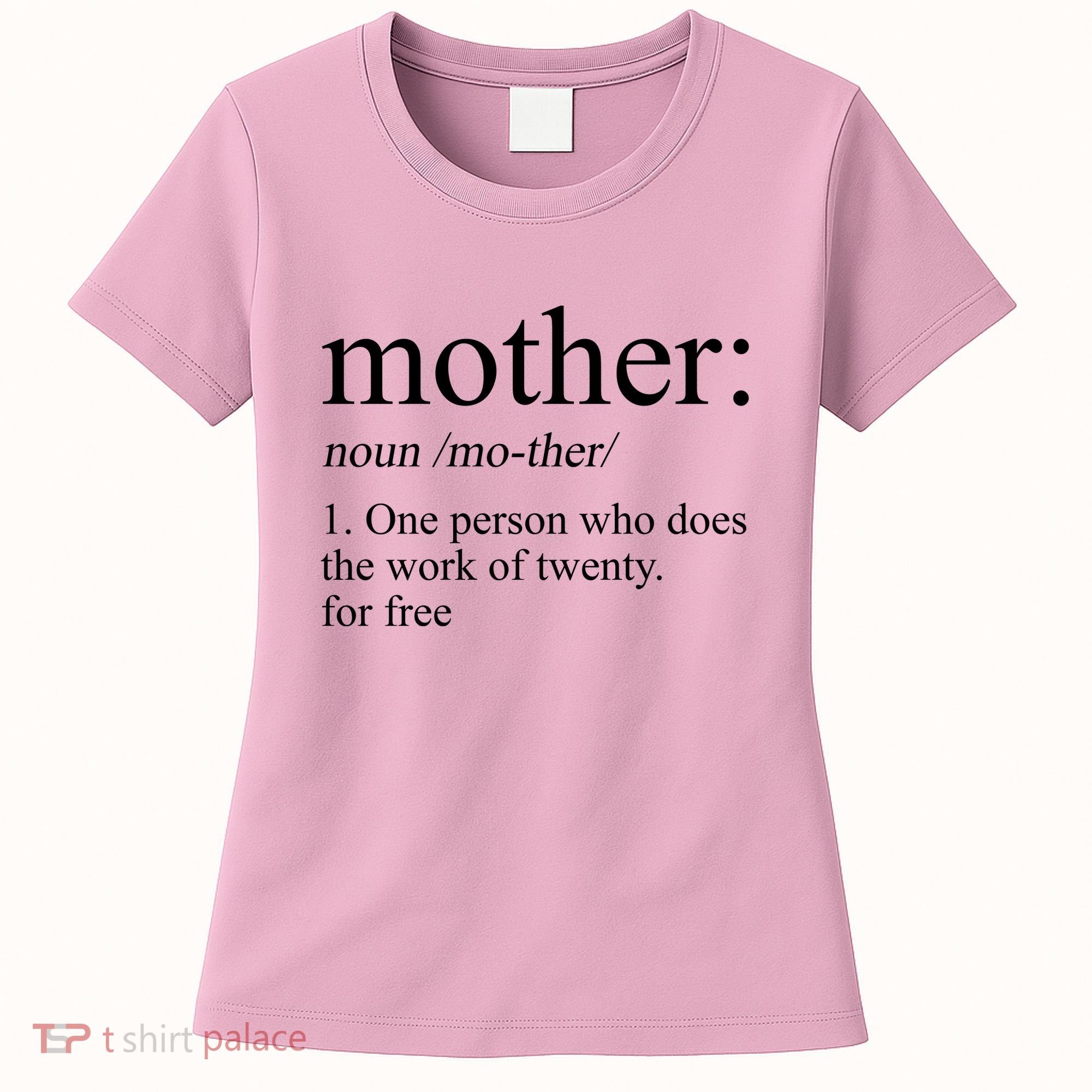 Mother Definition One Person Who Does The Work Of Twenty For Free Women's T-Shirt