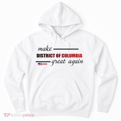 Make District Of Columbia Great Again Hoodie