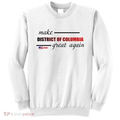 Make District Of Columbia Great Again Sweatshirt