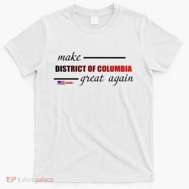Make District Of Columbia Great Again T-Shirt