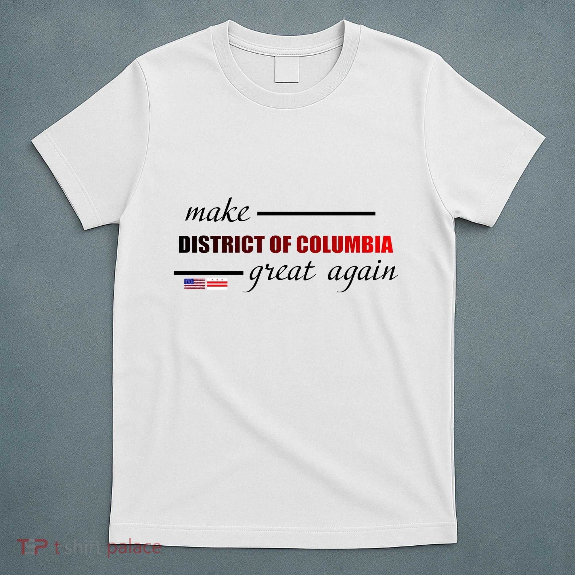 Make District Of Columbia Great Again T-Shirt