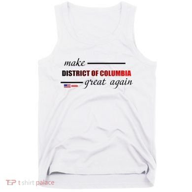 Make District Of Columbia Great Again Tank Top