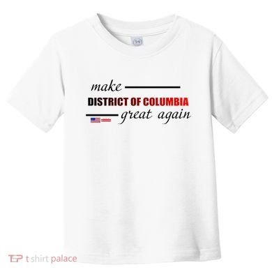 Make District Of Columbia Great Again Toddler T-Shirt