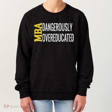 Mba Dangerously Overeducated Student Graduation Gift Women's Sweatshirt