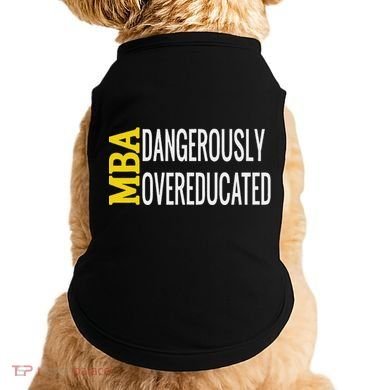 Mba Dangerously Overeducated Student Graduation Gift Doggie Tank