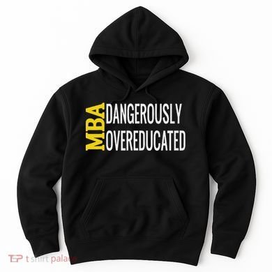 Mba Dangerously Overeducated Student Graduation Gift Hoodie