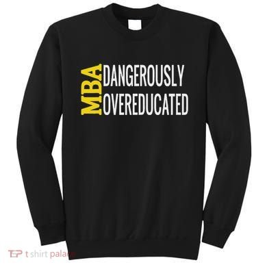 Mba Dangerously Overeducated Student Graduation Gift Sweatshirt