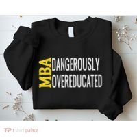Mba Dangerously Overeducated Student Graduation Gift Sweatshirt thumb 2