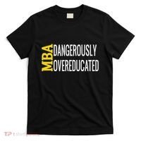 Mba Dangerously Overeducated Student Graduation Gift T-Shirt thumb 0