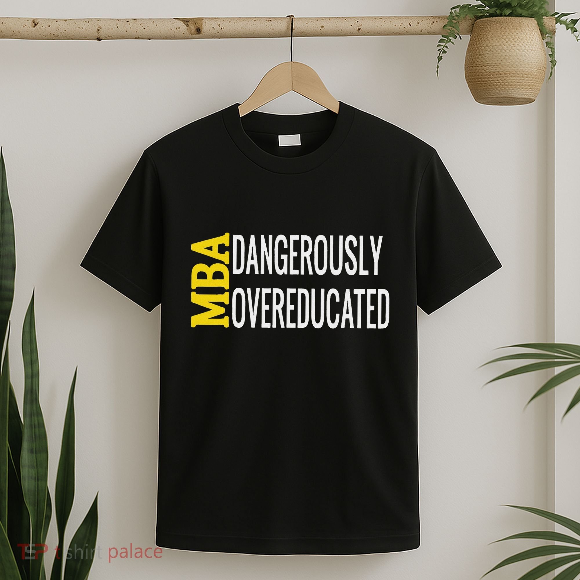 Mba Dangerously Overeducated Student Graduation Gift T-Shirt