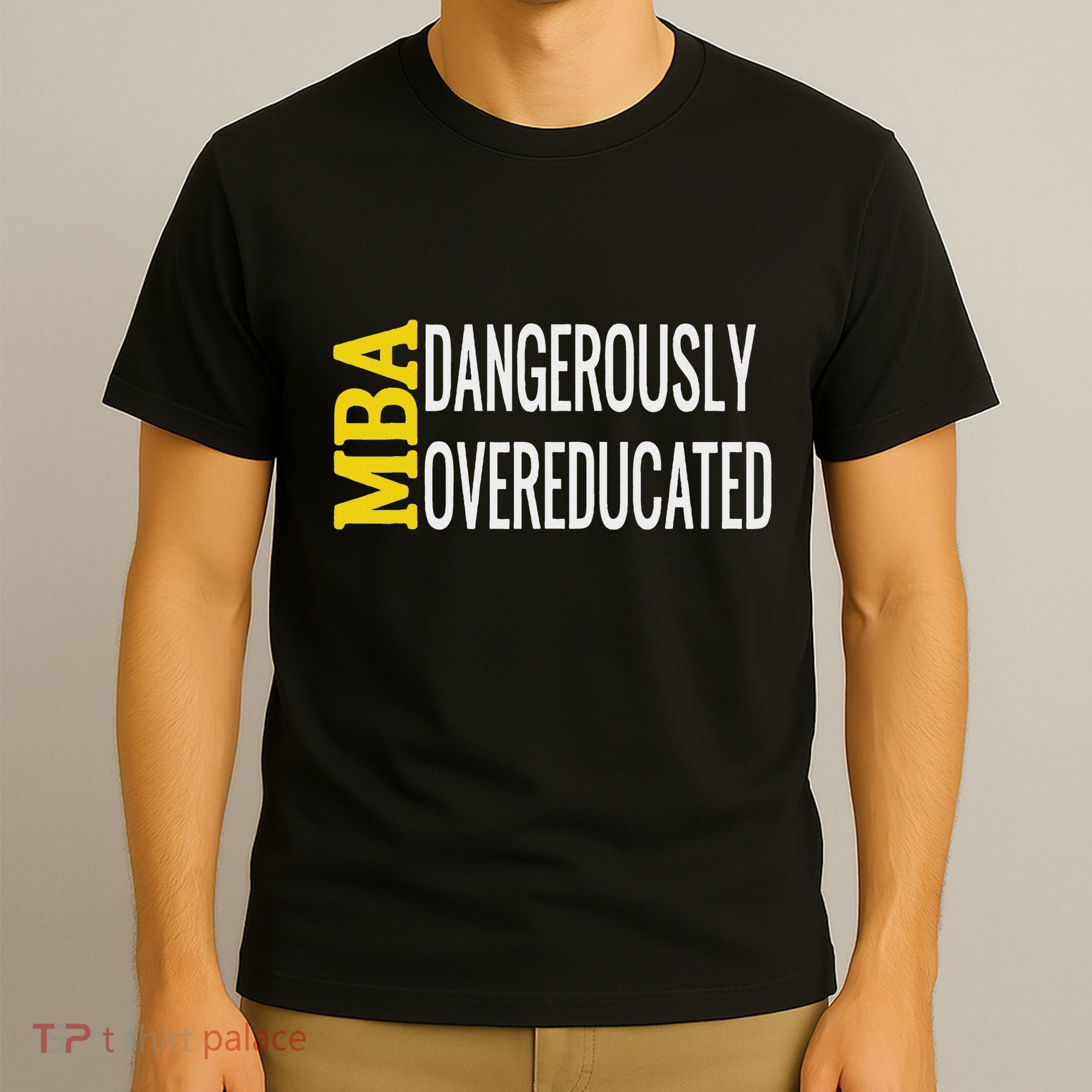 Mba Dangerously Overeducated Student Graduation Gift T-Shirt