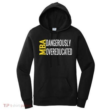 Mba Dangerously Overeducated Student Graduation Gift Women's Hoodie