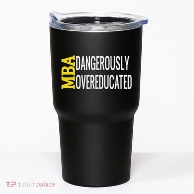 Mba Dangerously Overeducated Student Graduation Gift Tumbler