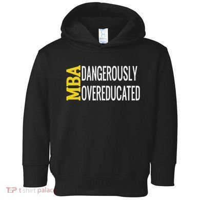 Mba Dangerously Overeducated Student Graduation Gift Toddler Hoodie