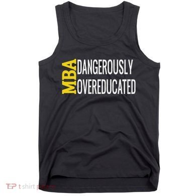 Mba Dangerously Overeducated Student Graduation Gift Tank Top