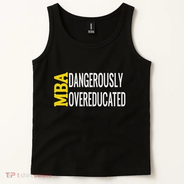 Mba Dangerously Overeducated Student Graduation Gift Tank Top