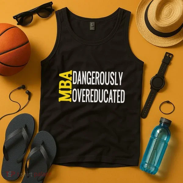 Mba Dangerously Overeducated Student Graduation Gift Tank Top
