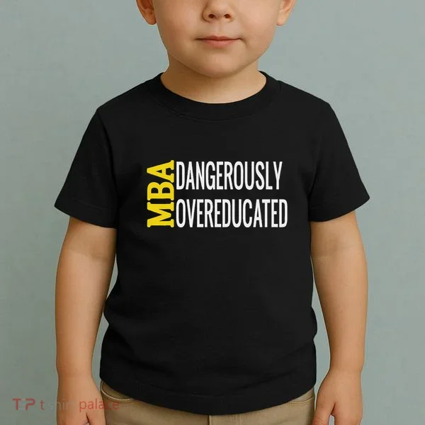 Mba Dangerously Overeducated Student Graduation Gift Toddler T-Shirt