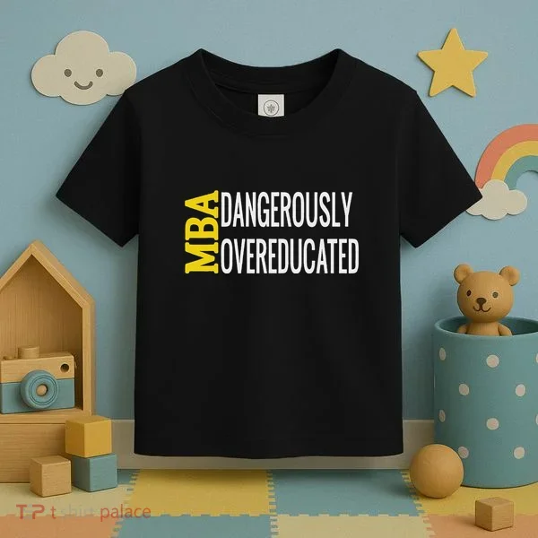 Mba Dangerously Overeducated Student Graduation Gift Toddler T-Shirt