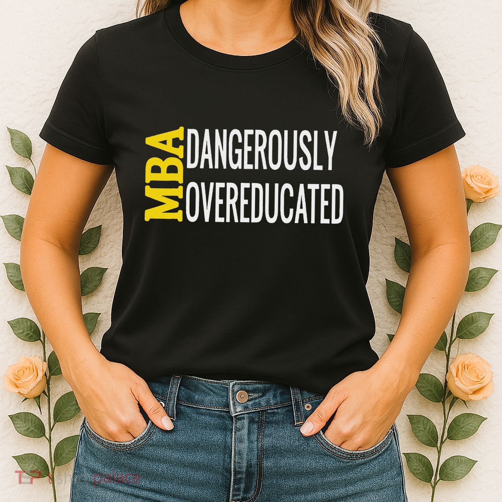 Mba Dangerously Overeducated Student Graduation Gift Women's T-Shirt
