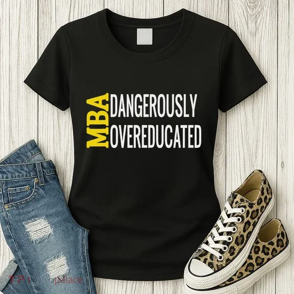 Mba Dangerously Overeducated Student Graduation Gift Women's T-Shirt
