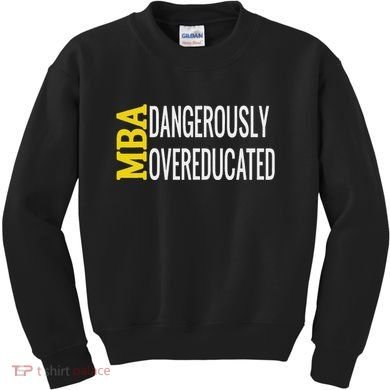 Mba Dangerously Overeducated Student Graduation Gift Kids Sweatshirt