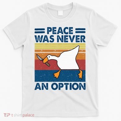 Murder Duck Peace Was Never An Option Duck With Knife Meme T-Shirt