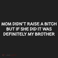 Mom Didnt Raise A Bitch But If She Did It Was My Brother Tumbler thumb 3