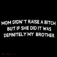 Mom DidnT Raise A Bitch But If She Did It Was Definitely T-Shirt thumb 7