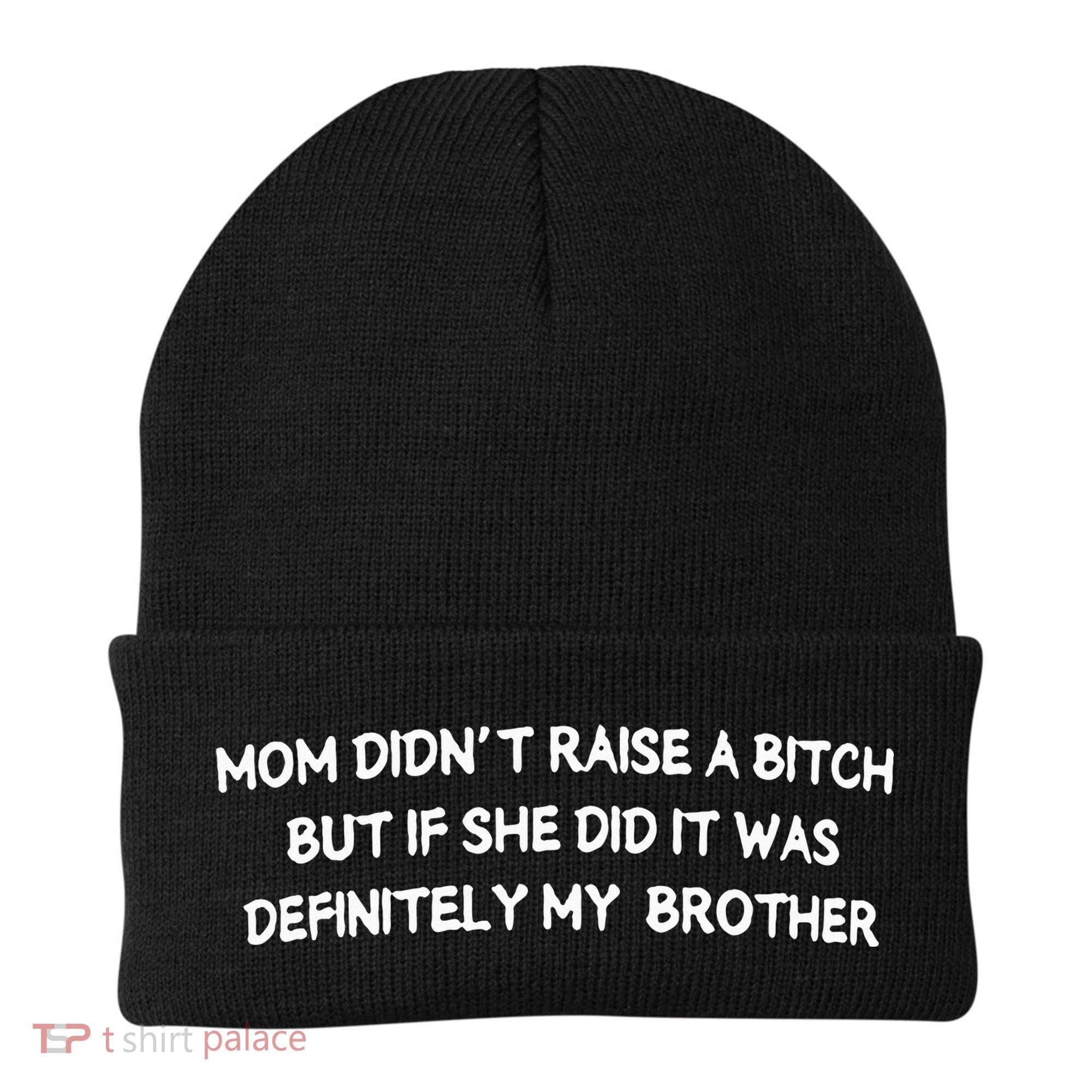 Mom DidnT Raise A Bitch But If She Did It Was Definitely Beanie