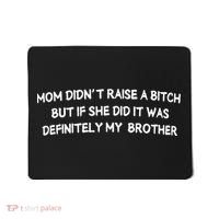 Mom DidnT Raise A Bitch But If She Did It Was Definitely Mousepad thumb 0