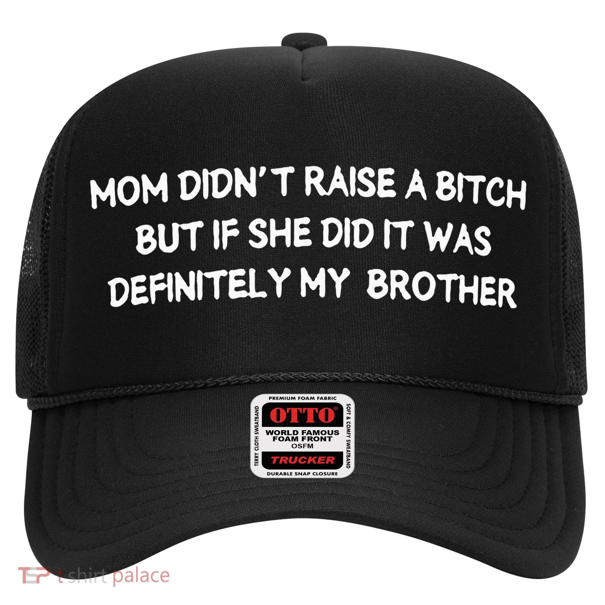 Mom DidnT Raise A Bitch But If She Did It Was Definitely Hat