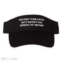 Mom DidnT Raise A Bitch But If She Did It Was Definitely Visor thumb 0
