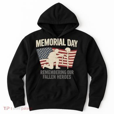 Memorial Day Remembering Our Fallen Heroes Hoodie
