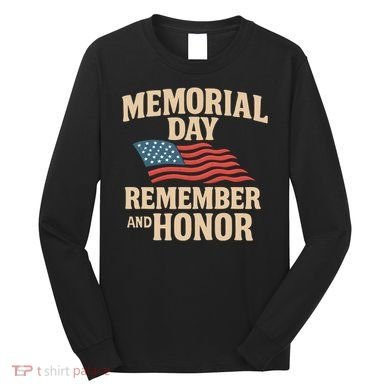 Memorial Day - Remember and Honor Long Sleeve Shirt