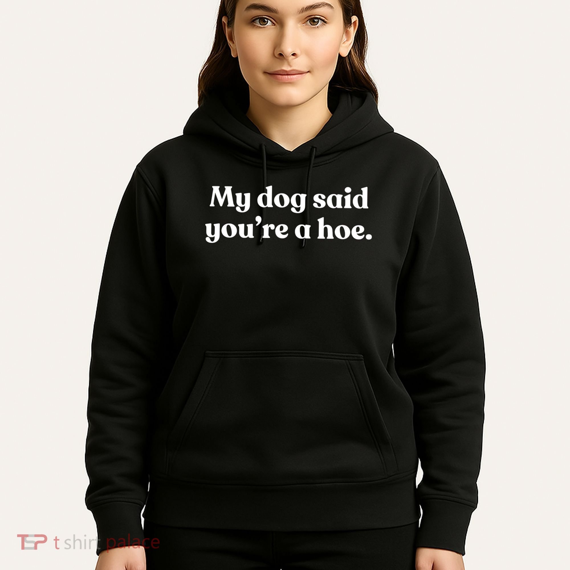 My Dog Said YouRe A Hoe Hoodie