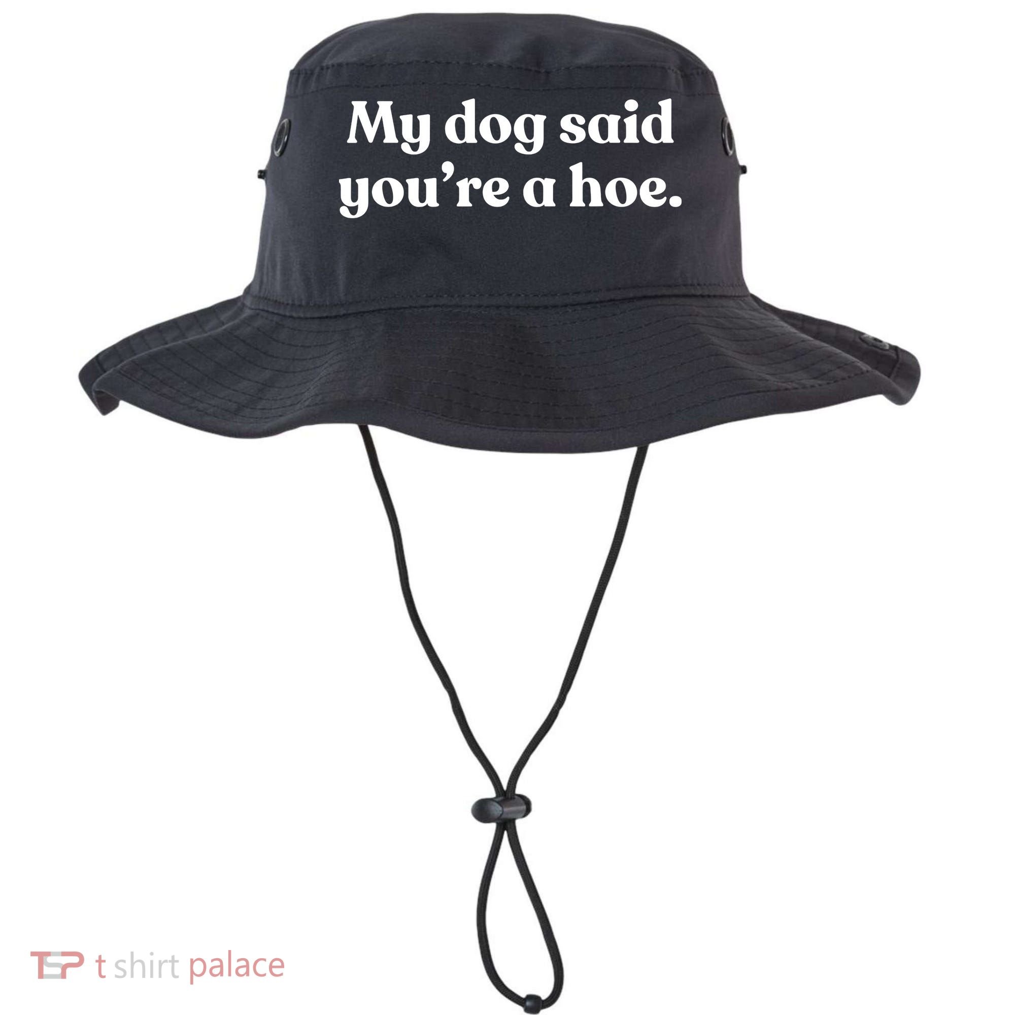 My Dog Said YouRe A Hoe Bucket Hat