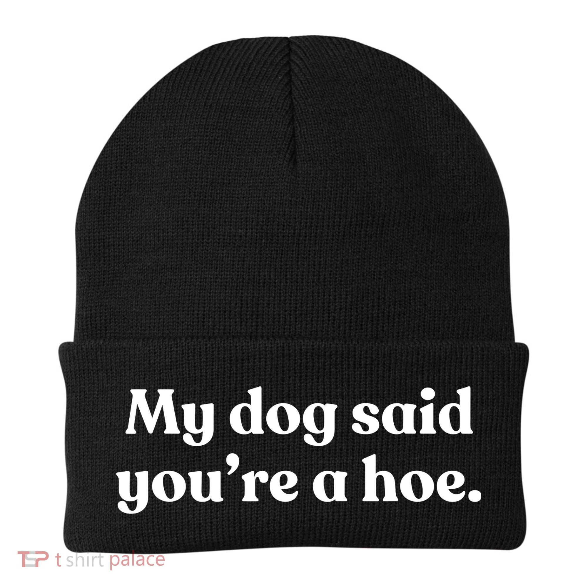 My Dog Said YouRe A Hoe Beanie