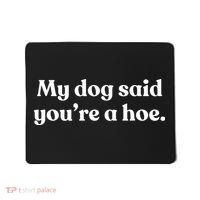 My Dog Said YouRe A Hoe Mousepad thumb 0